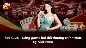 789 Club – Cổng game bài đổi thưởng chính thức tại Việt Nam