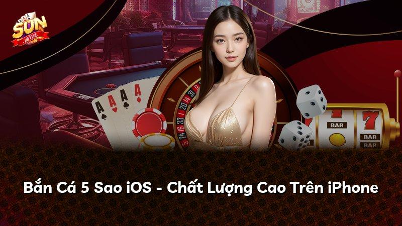 Bắn Cá 5 Sao iOS - Chất Lượng Cao Trên iPhone