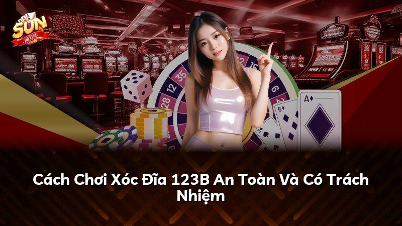 Cách Chơi Xóc Đĩa 123B An Toàn Và Có Trách Nhiệm