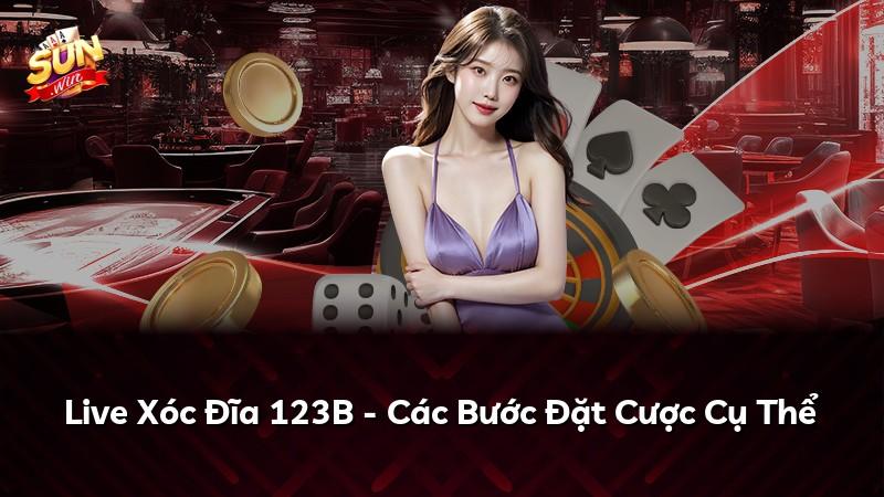 Live Xóc Đĩa 123B - Các Bước Đặt Cược Cụ Thể