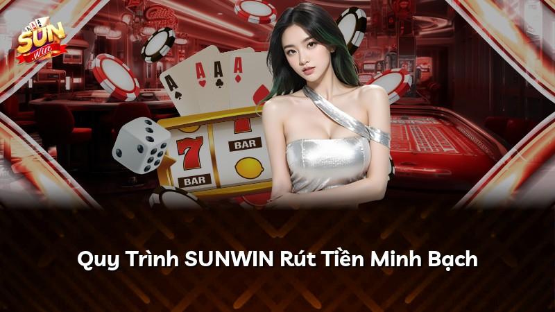 Quy Trình SUNWIN Rút Tiền Minh Bạch