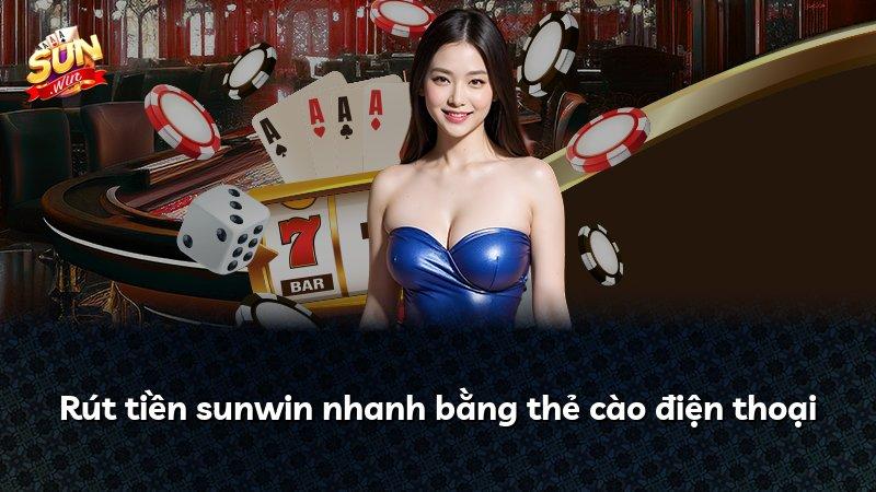 Rút tiền sunwin nhanh bằng thẻ cào điện thoại
