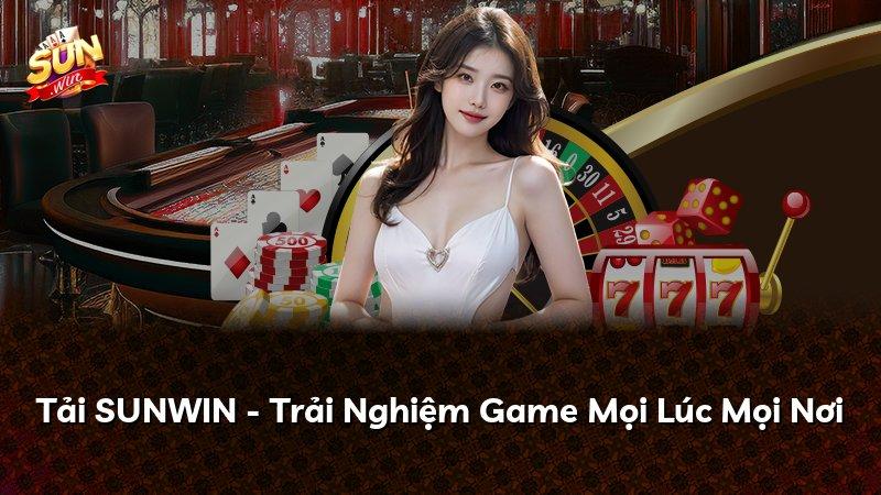 Tải SUNWIN - Trải Nghiệm Game Mọi Lúc Mọi Nơi