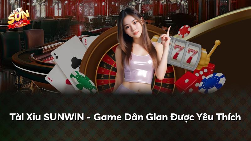 Tài Xỉu SUNWIN - Game Dân Gian Được Yêu Thích